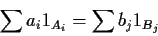 \begin{displaymath}\sum a_i 1_{A_i} = \sum b_j 1_{B_j}
\end{displaymath}
