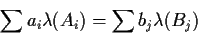 \begin{displaymath}\sum a_i \lambda(A_i) = \sum b_j \lambda(B_j)
\end{displaymath}