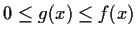 $0 \le g(x) \le f(x)$