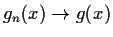 $g_n(x) \to g(x)$