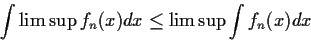 \begin{displaymath}\int \limsup f_n(x) dx \le \limsup \int f_n(x) dx
\end{displaymath}