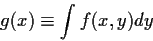 \begin{displaymath}g(x) \equiv \int f(x,y) dy
\end{displaymath}