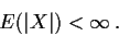 \begin{displaymath}E(\vert X\vert) < \infty \, .
\end{displaymath}