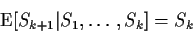 \begin{displaymath}{\rm E}[S_{k+1}\vert S_1,\ldots,S_k] = S_k
\end{displaymath}