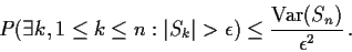 \begin{displaymath}P(\exists k, 1 \le k \le n : \vert S_k\vert > \epsilon) \le
\frac{{\rm Var}(S_n)}{\epsilon^2}\, . \end{displaymath}