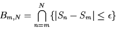 \begin{displaymath}B_{m,N} = \bigcap_{n=m}^N \{\vert S_n-S_m\vert \le \epsilon\}
\end{displaymath}