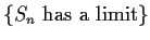 $\{S_n \text{ has a limit}\}$