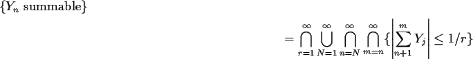 \begin{multline*}\{Y_n\text{ summable}\}
\\
=\bigcap_{r=1}^\infty \bigcup_{N=1}...
..._{m=n}^\infty \{\left\vert \sum_{n+1}^m Y_j\right\vert \le 1/r\}
\end{multline*}