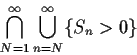 \begin{displaymath}\bigcap_{N=1}^\infty \bigcup_{n=N}^\infty\{S_n > 0\}
\end{displaymath}
