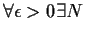 $\forall \epsilon>0 \exists N$