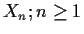 $X_n; n\ge 1$
