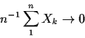 \begin{displaymath}n^{-1}\sum_1^n X_k \to 0
\end{displaymath}
