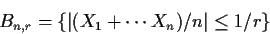 \begin{displaymath}B_{n,r}=\{ \vert(X_1+\cdots X_n)/n\vert \le 1/r\}
\end{displaymath}