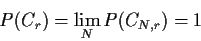 \begin{displaymath}P(C_r) = \lim_N P(C_{N,r}) = 1
\end{displaymath}