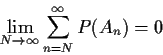 \begin{displaymath}\lim_{N\to\infty} \sum_{n=N}^\infty P(A_n) =0
\end{displaymath}
