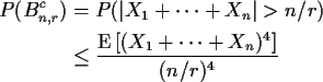 \begin{align*}P(B_{n,r}^c) & = P(\vert X_1+\cdots+X_n\vert > n/r)
\\
& \le \frac{{\rm E}\left[(X_1+\cdots+X_n)^4\right]}{(n/r)^4}
\end{align*}