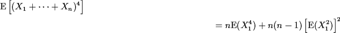 \begin{multline*}{\rm E}\left[(X_1+\cdots+X_n)^4\right]
\\
= n{\rm E}(X_1^4) + n(n-1)\left[{\rm E}(X_1^2)\right]^2
\end{multline*}