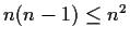 $n(n-1) \le n^2$