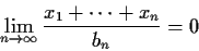 \begin{displaymath}\lim_{n\to\infty} \frac{x_1+\cdots +x_n}{b_n} = 0
\end{displaymath}