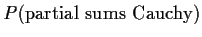 $P( \text{partial sums Cauchy})$