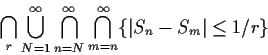 \begin{displaymath}\bigcap_{r} \bigcup_{N=1}^\infty \bigcap_{n=N}^\infty
\bigcap_{m=n}^\infty \{\vert S_n-S_m\vert \le 1/r\}
\end{displaymath}