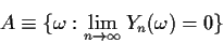 \begin{displaymath}A \equiv \{\omega: \lim_{n\to\infty} Y_n(\omega) = 0\}
\end{displaymath}