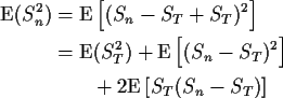 \begin{align*}{\rm E}(S_n^2) & = {\rm E}\left[(S_n-S_T+S_T)^2\right]
\\
& = {\r...
...S_n-S_T)^2\right]
\\
& \qquad + 2{\rm E}\left[S_T(S_n-S_T)\right]
\end{align*}