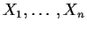 $X_1,\ldots,X_n$