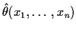 $\hat\theta(x_1,\ldots,x_n)$