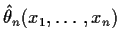 $\hat\theta_n(x_1,\ldots,x_n)$