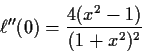 \begin{displaymath}\ell^{\prime\prime}(0) = \frac{4(x^2-1)}{(1+x^2)^2}
\end{displaymath}