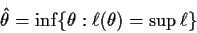 \begin{displaymath}\hat\theta = \inf\{\theta: \ell(\theta) = \sup\ell\}
\end{displaymath}