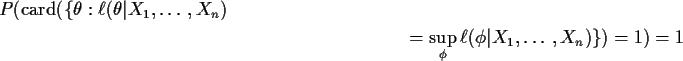 \begin{multline*}P({\rm card}(\{\theta: \ell(\theta\vert X_1,\ldots,X_n)
\\ = \sup_\phi\ell(\phi\vert X_1,\ldots,X_n)\})=1)=1
\end{multline*}
