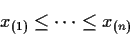 \begin{displaymath}x_{(1)} \le \cdots\le x_{(n)}
\end{displaymath}