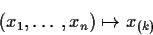 \begin{displaymath}(x_1,\ldots,x_n) \mapsto x_{(k)}
\end{displaymath}
