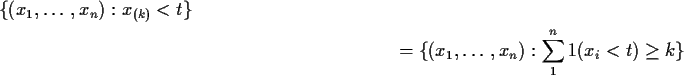 \begin{multline*}\{(x_1,\ldots,x_n): x_{(k)} < t\}
\\
= \{(x_1,\ldots,x_n): \sum_1^n 1(x_i < t)
\ge k\}
\end{multline*}