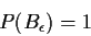 \begin{displaymath}P(B_\epsilon) = 1
\end{displaymath}