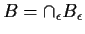 $B = \cap_\epsilon B_\epsilon$