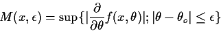 \begin{displaymath}M(x,\epsilon) =\sup\{\vert\frac{\partial}{\partial\theta}f(x,\theta)\vert;
\vert\theta-\theta_o\vert \le \epsilon\}
\end{displaymath}