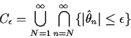 \begin{displaymath}C_\epsilon= \bigcup_{N=1}^\infty \bigcap_{n=N}^\infty
\{\vert\hat\theta_n\vert \le \epsilon\}
\end{displaymath}