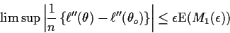 \begin{displaymath}\limsup \left\vert\frac{1}{n} \left\{\ell^{\prime\prime}(\the...
...heta_o)\right\}\right\vert \le \epsilon {\rm E}(M_1(\epsilon))
\end{displaymath}