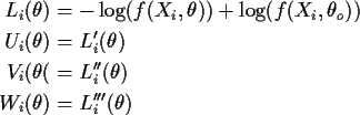 \begin{align*}L_i(\theta) & = -\log(f(X_i,\theta))+\log(f(X_i,\theta_o))
\\
U_i...
...rime}(\theta)
\\
W_i(\theta) & = L_i^{\prime\prime\prime}(\theta)
\end{align*}