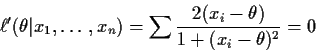 \begin{displaymath}\ell^\prime(\theta\vert x_1,\ldots,x_n)
= \sum\frac{2(x_i-\theta)}{1+(x_i-\theta)^2} =0
\end{displaymath}