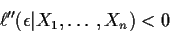 \begin{displaymath}\ell^{\prime\prime}(\epsilon\vert X_1,\ldots,X_n) < 0
\end{displaymath}