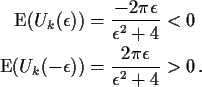 \begin{align*}{\rm E}(U_k(\epsilon)) & = \frac{-2\pi\epsilon}{\epsilon^2+4} < 0
...
...m E}(U_k(-\epsilon)) & = \frac{2\pi\epsilon}{\epsilon^2+4} > 0 \, .
\end{align*}