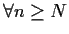 $\forall n \ge N$