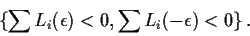 \begin{displaymath}\{ \sum L_i(\epsilon) < 0, \sum L_i(-\epsilon) <0\} \, .
\end{displaymath}