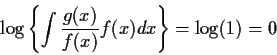 \begin{displaymath}\log\left\{\int \frac{g(x)}{f(x)} f(x) dx\right\} =\log(1) = 0
\end{displaymath}