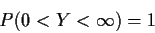 \begin{displaymath}P(0 < Y < \infty)=1
\end{displaymath}