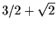 $3/2+\sqrt{2}$
